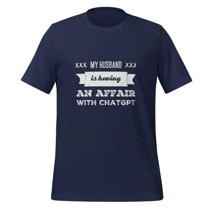 My Husband is Having an Affair with ChatGPT T-Shirt (unisex) - Navy / M