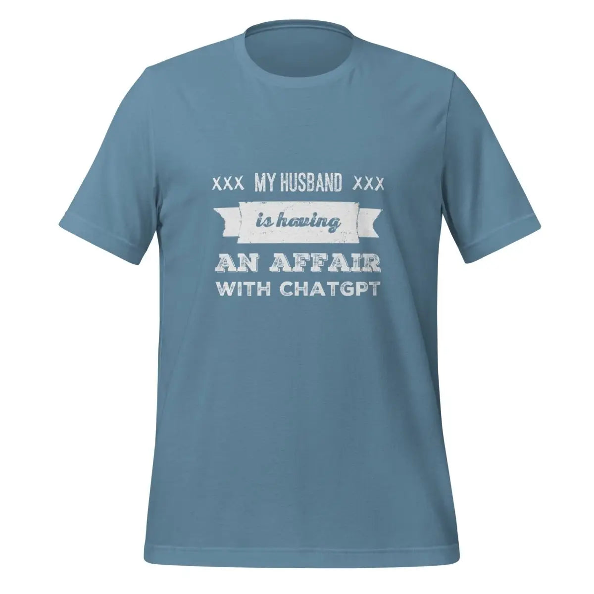 My Husband is Having an Affair with ChatGPT T-Shirt (unisex) - Steel Blue / M