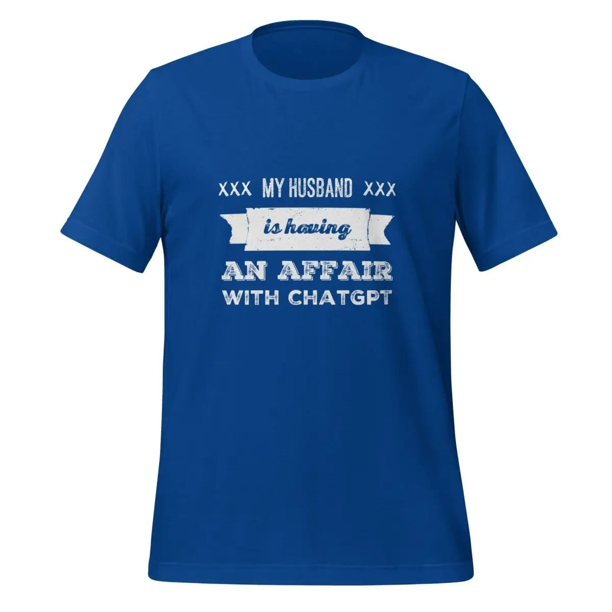 My Husband is Having an Affair with ChatGPT T-Shirt (unisex) - True Royal / M