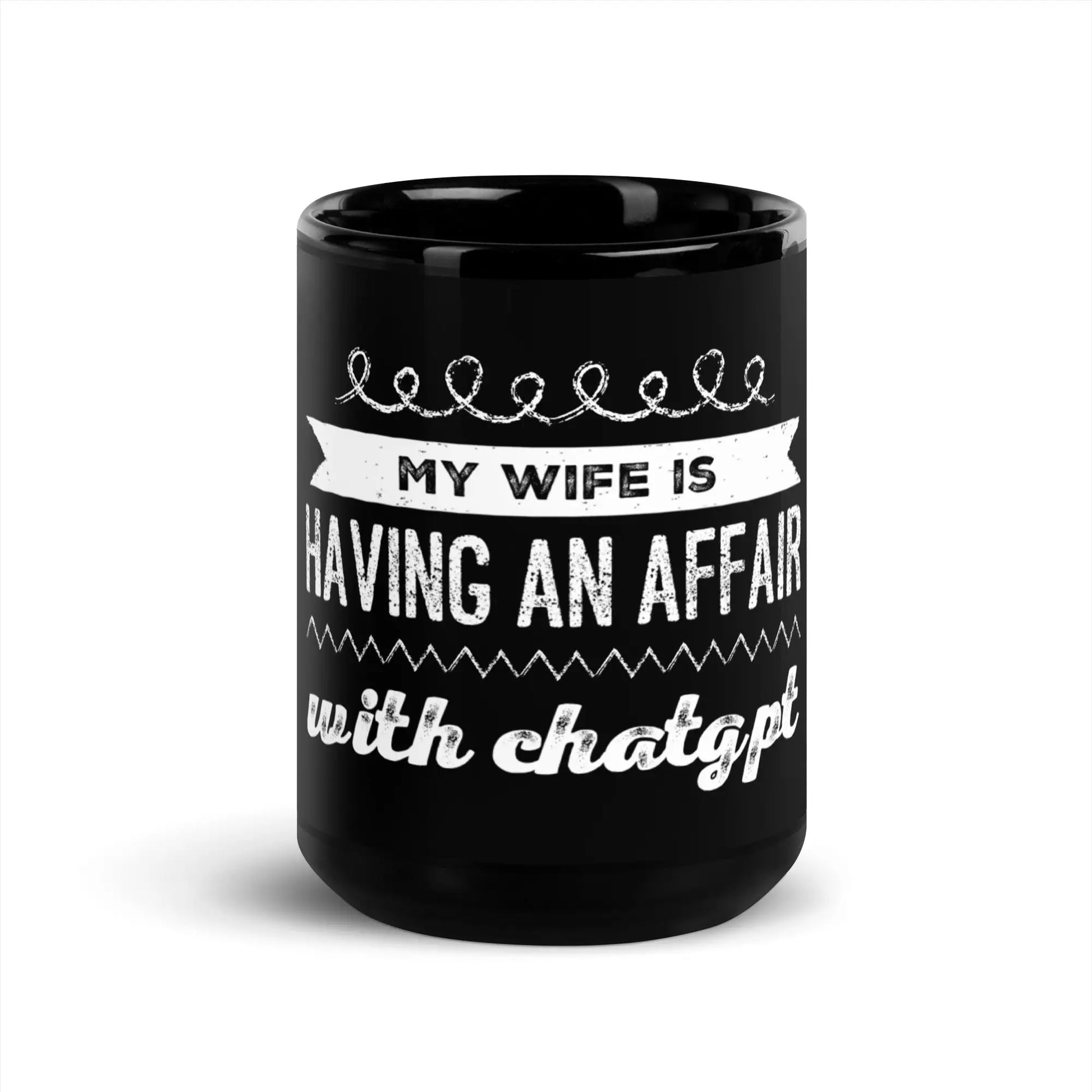 My Wife is Having an Affair with ChatGPT Black Glossy Mug - 15 oz