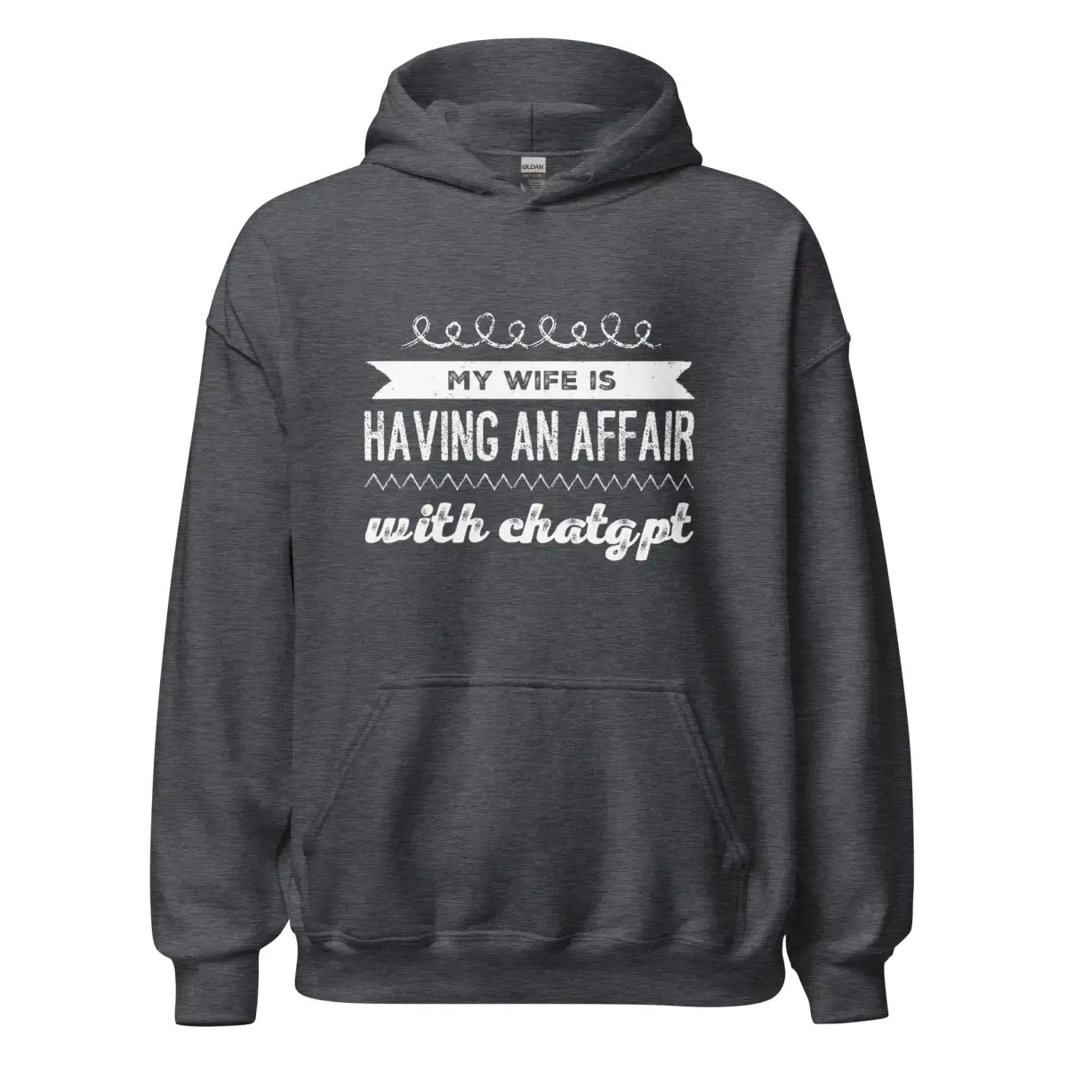 My Wife is Having an Affair with ChatGPT Hoodie (unisex) - Dark Heather / M