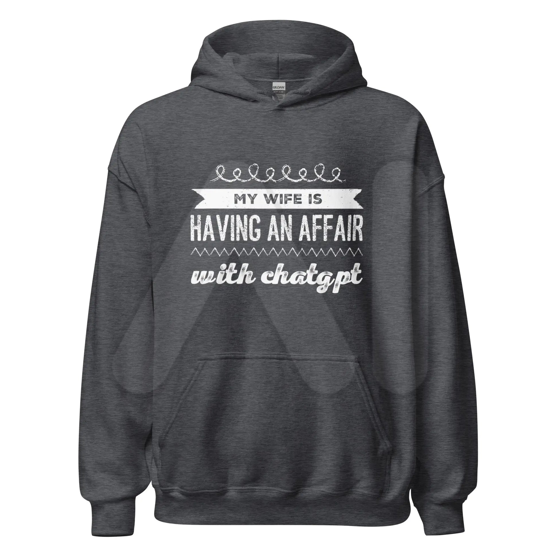 My Wife is Having an Affair with ChatGPT Hoodie (unisex) - Dark Heather / M