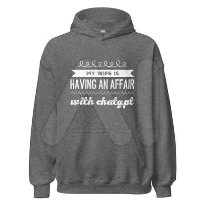 My Wife is Having an Affair with ChatGPT Hoodie (unisex) - Graphite Heather / M