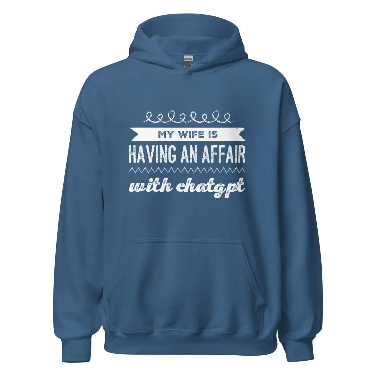 My Wife is Having an Affair with ChatGPT Hoodie (unisex) - Indigo Blue / M