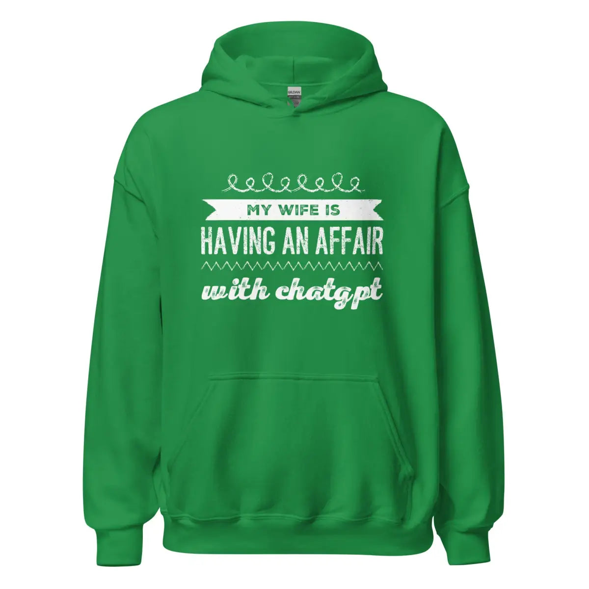 My Wife is Having an Affair with ChatGPT Hoodie (unisex) - Irish Green / M