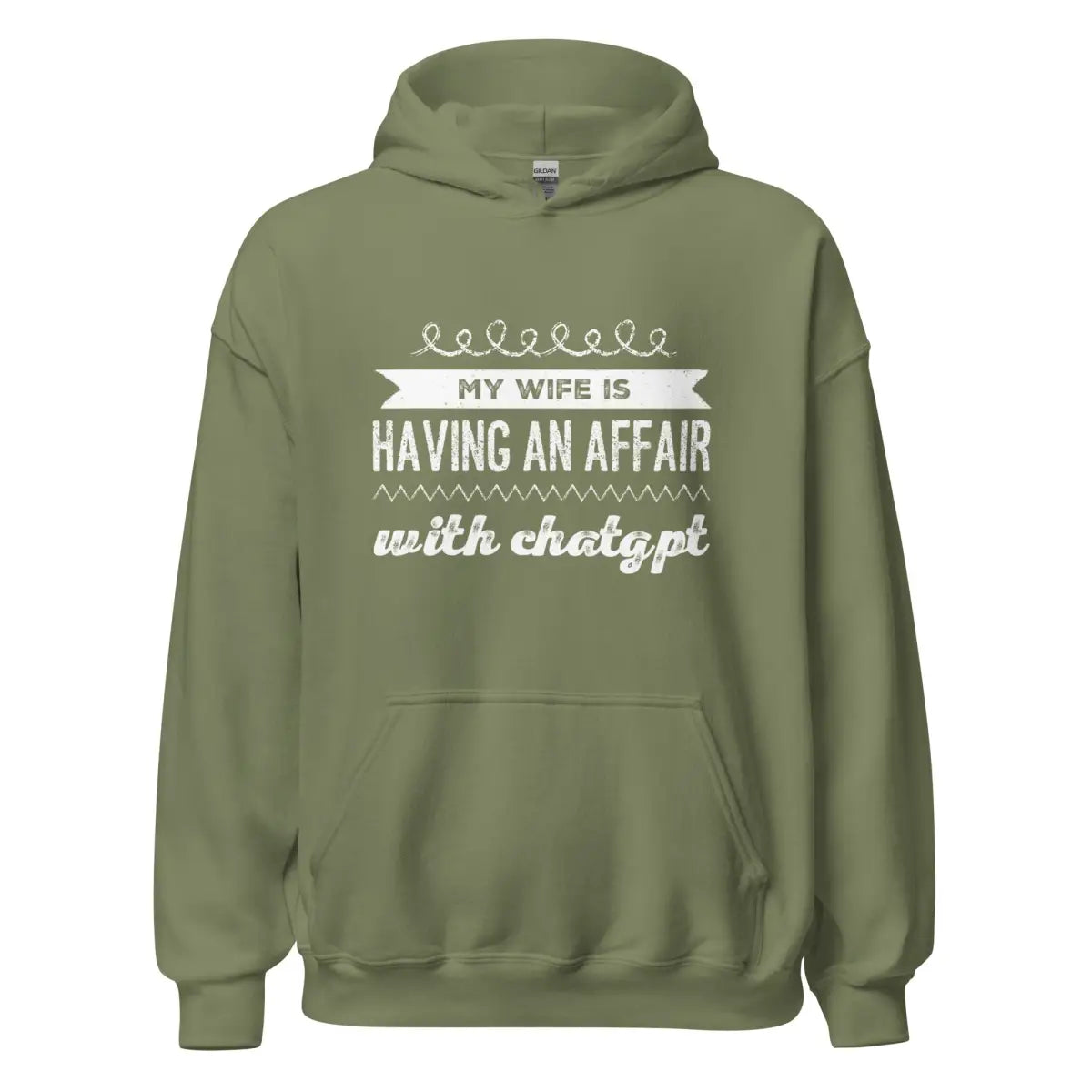 My Wife is Having an Affair with ChatGPT Hoodie (unisex) - Military Green / M