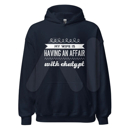 My Wife is Having an Affair with ChatGPT Hoodie (unisex) - Navy / M