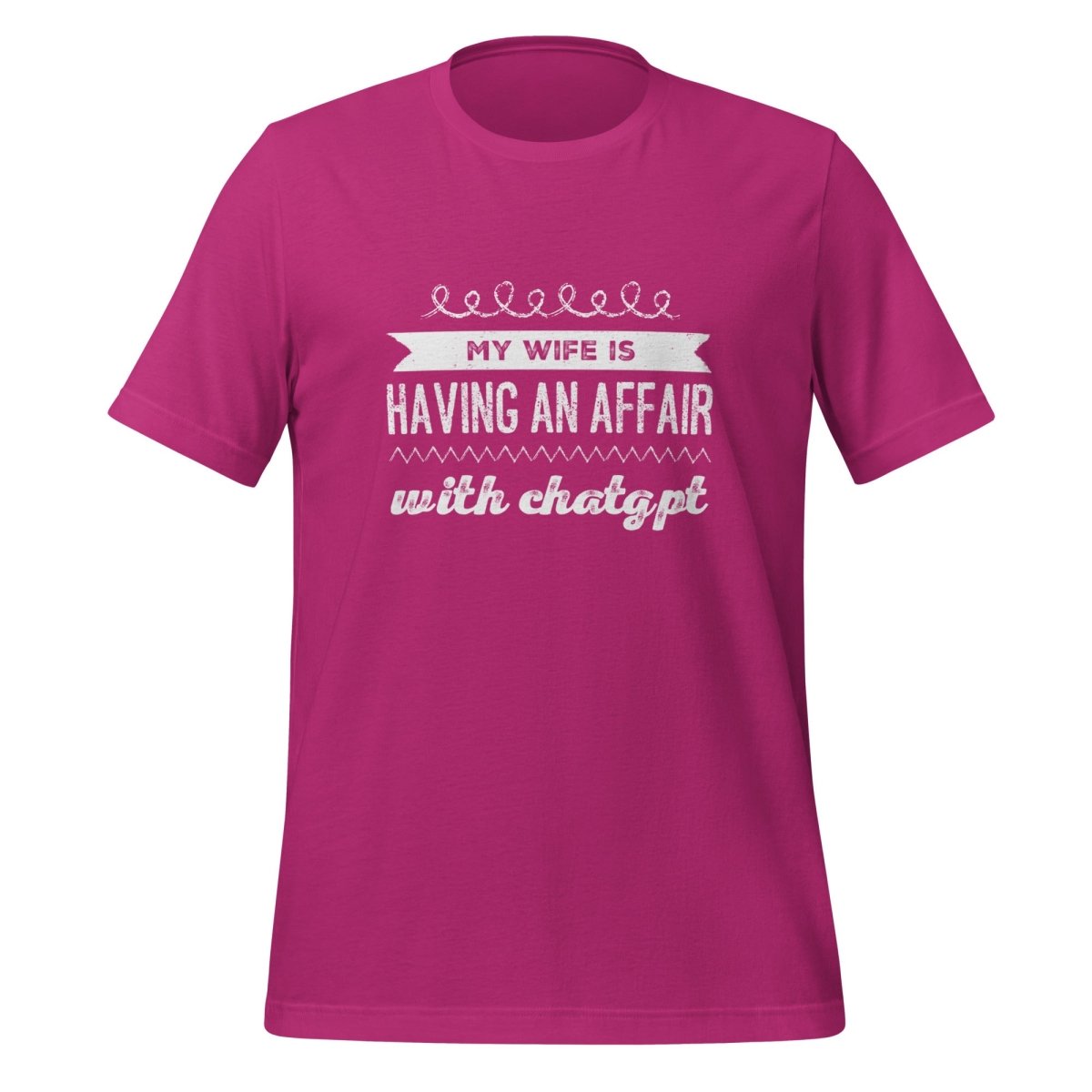 My Wife is Having an Affair with ChatGPT T - Shirt (unisex) - Berry - AI Store