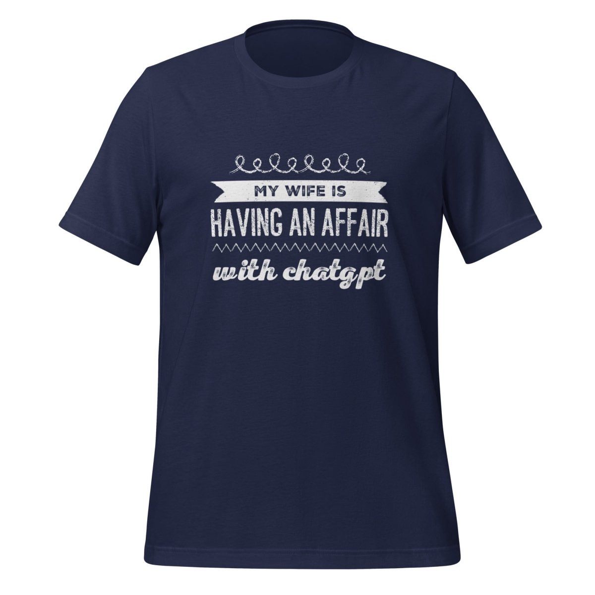 My Wife is Having an Affair with ChatGPT T - Shirt (unisex) - Navy - AI Store