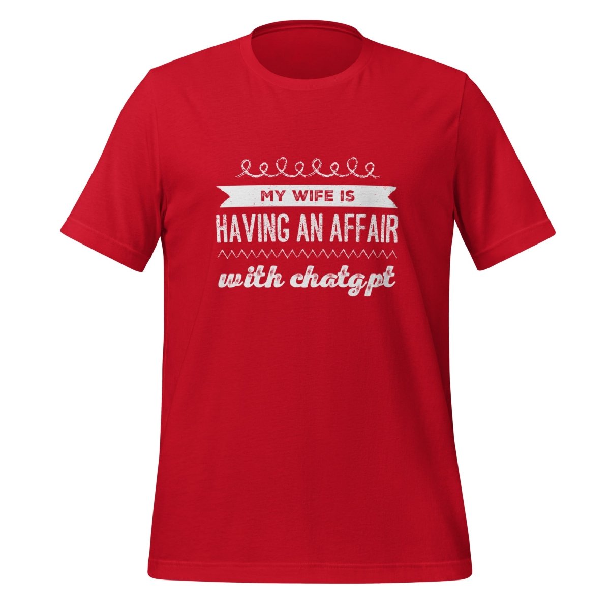 My Wife is Having an Affair with ChatGPT T - Shirt (unisex) - Red - AI Store