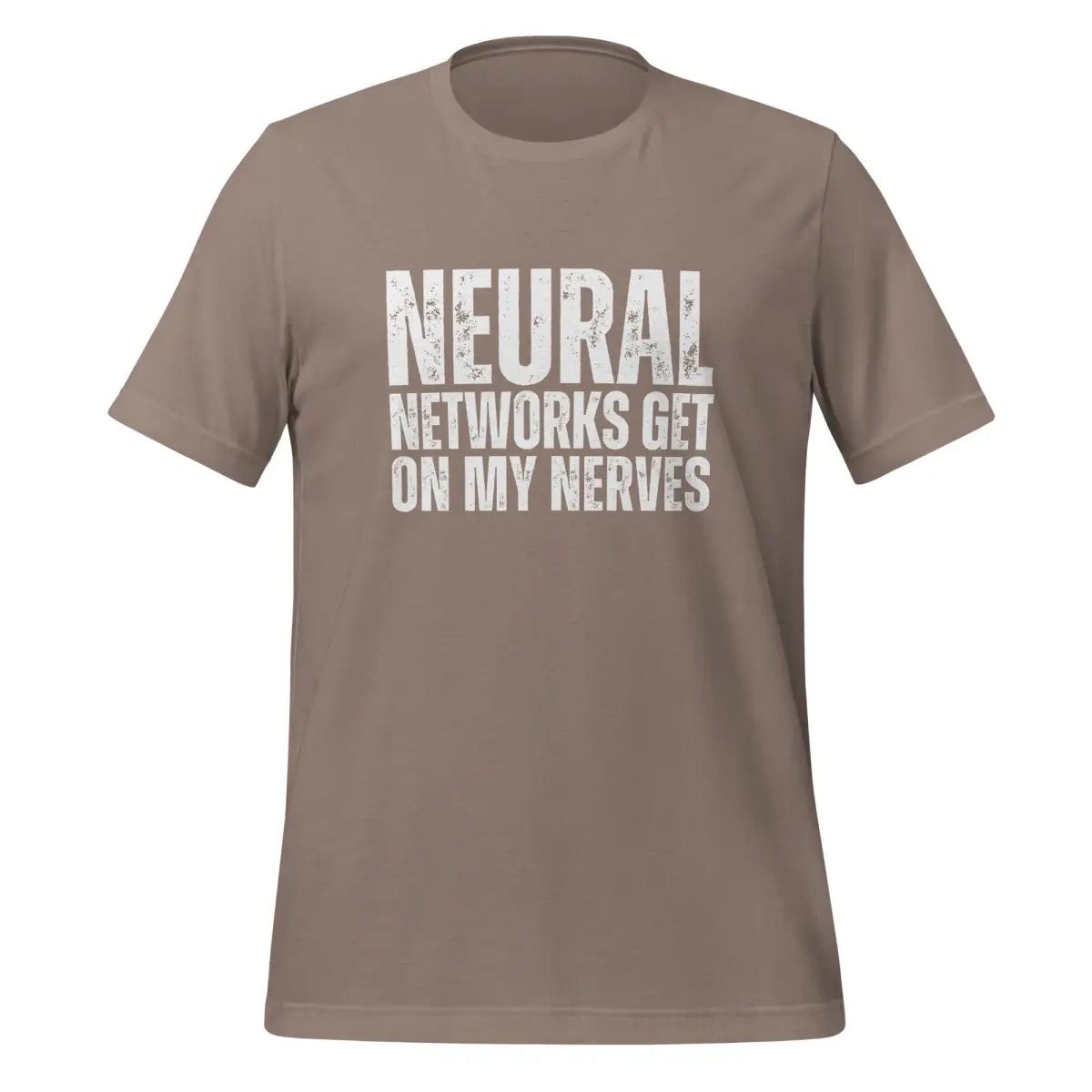 NEURAL NETWORKS GET ON MY NERVES T-Shirt (unisex) - Pebble / M