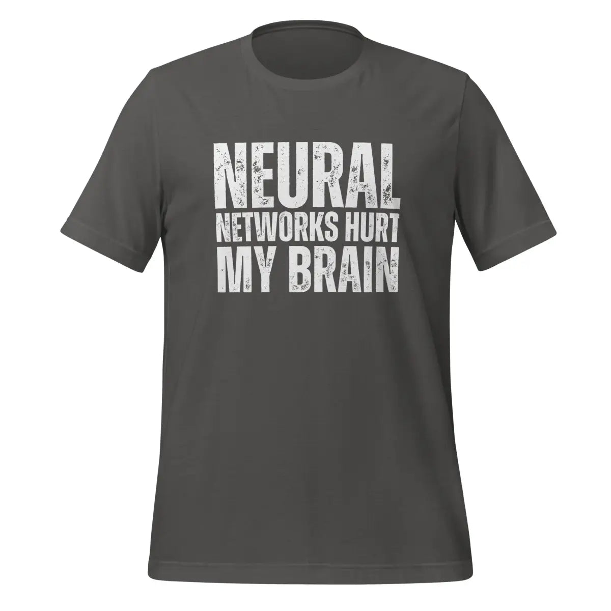 NEURAL NETWORKS HURT MY BRAIN T-Shirt (unisex) - Asphalt / M