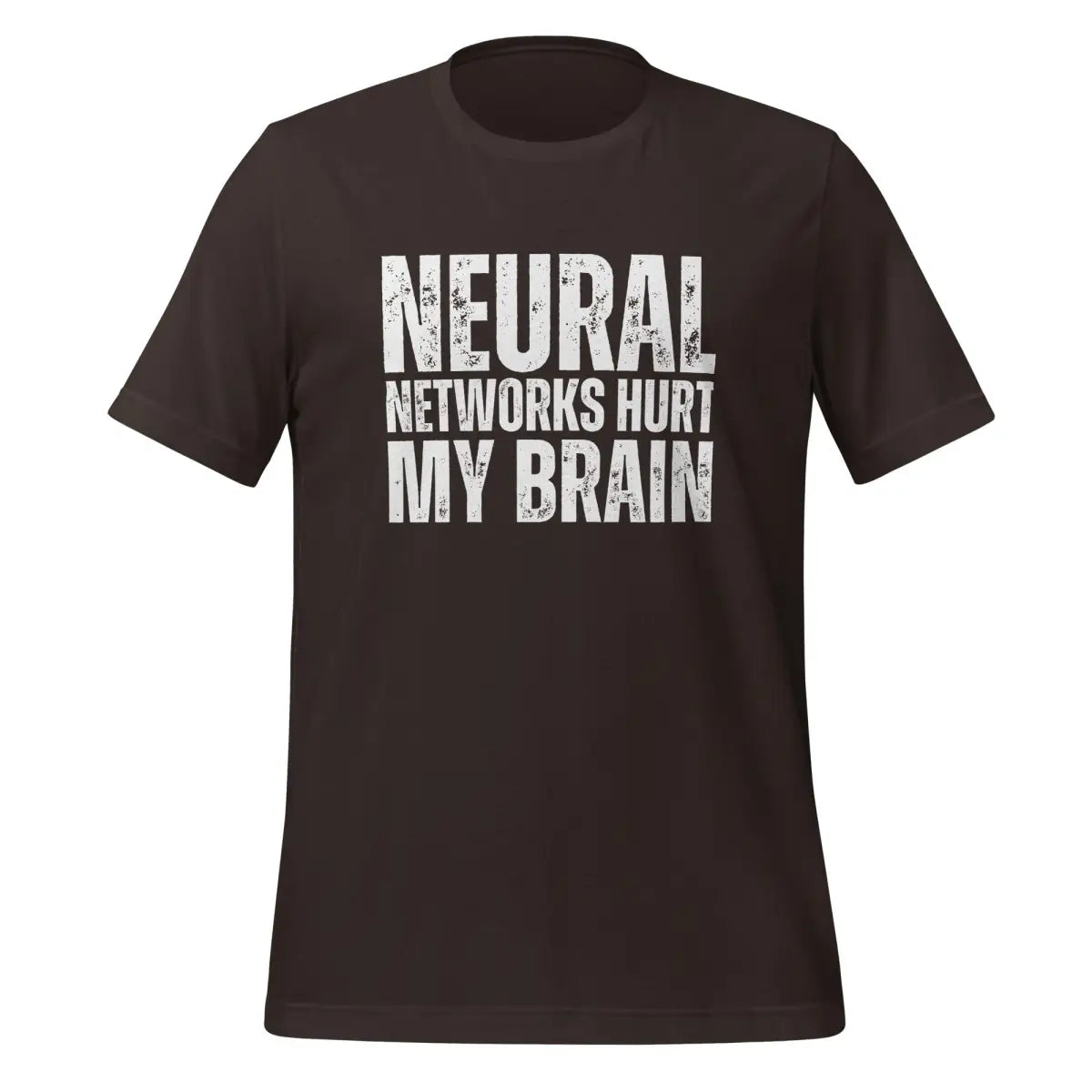 NEURAL NETWORKS HURT MY BRAIN T-Shirt (unisex) - Brown / M