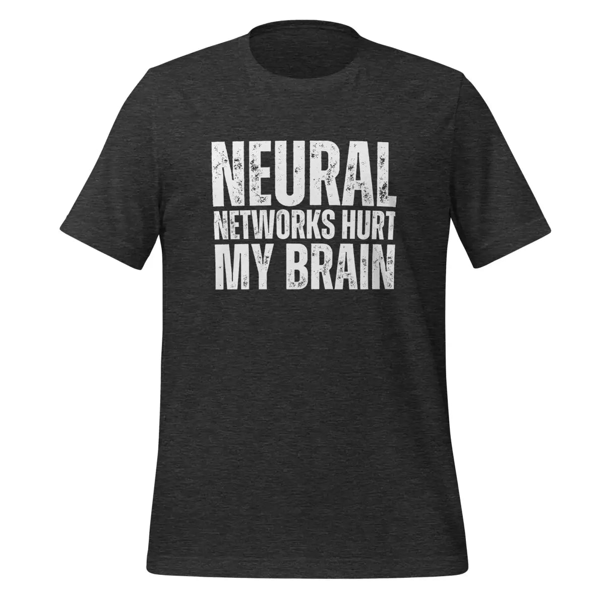 NEURAL NETWORKS HURT MY BRAIN T-Shirt (unisex) - Dark Grey Heather / M