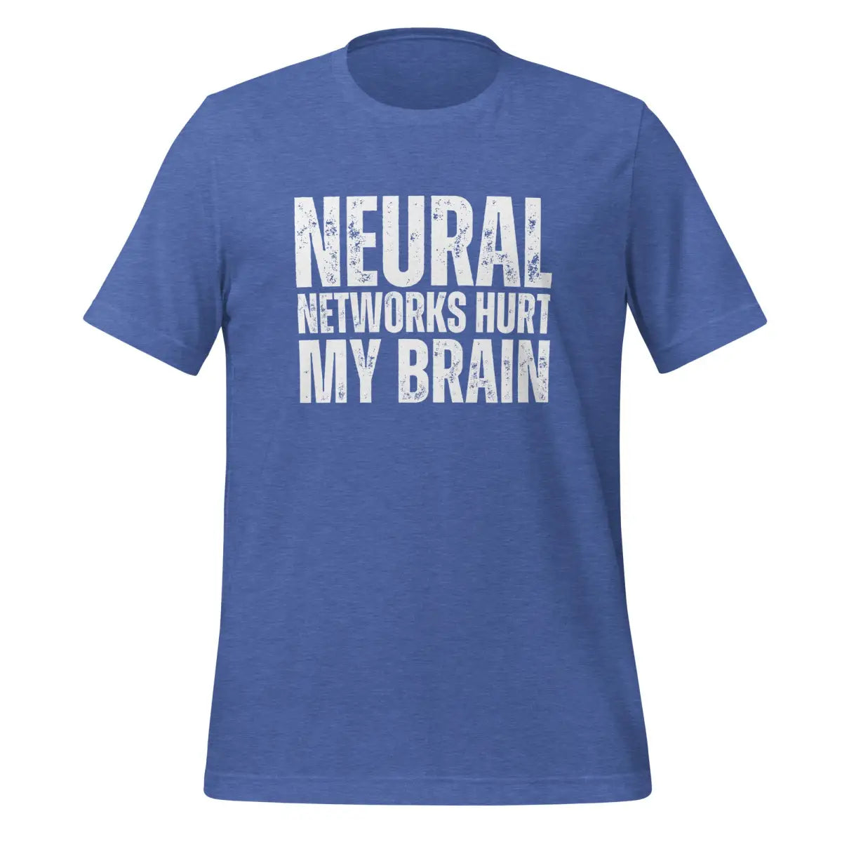 NEURAL NETWORKS HURT MY BRAIN T-Shirt (unisex) - Heather True Royal / M