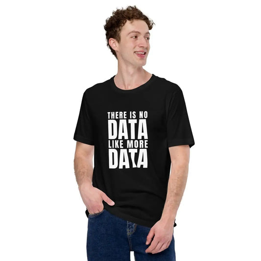 The no Data Like More Data T-shirt (unisex).