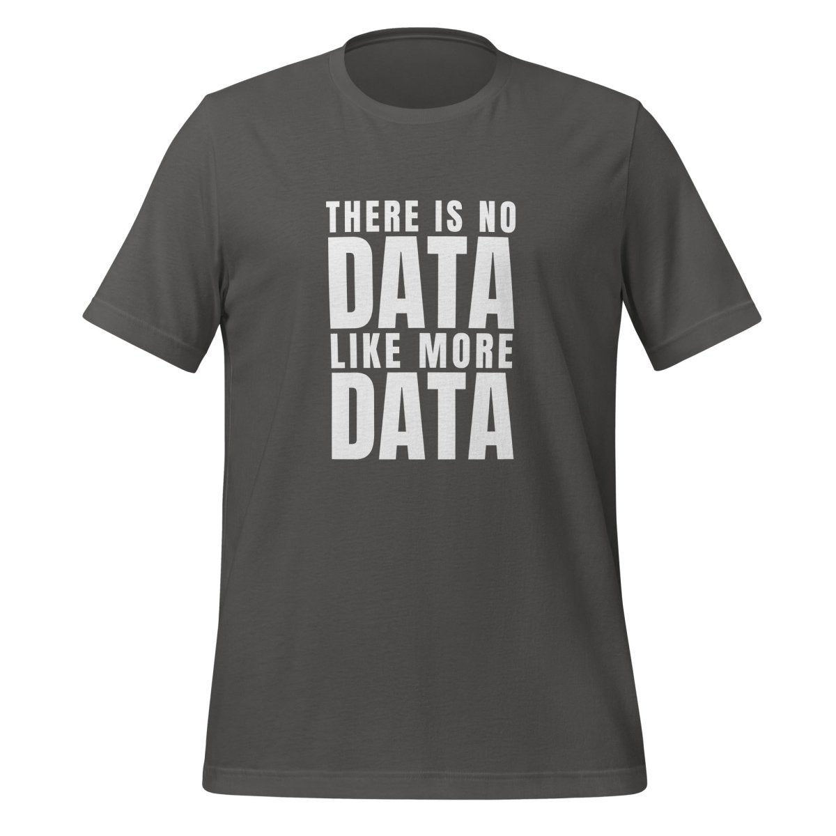 No Data Like More Data T-Shirt (unisex) - Asphalt - AI Store