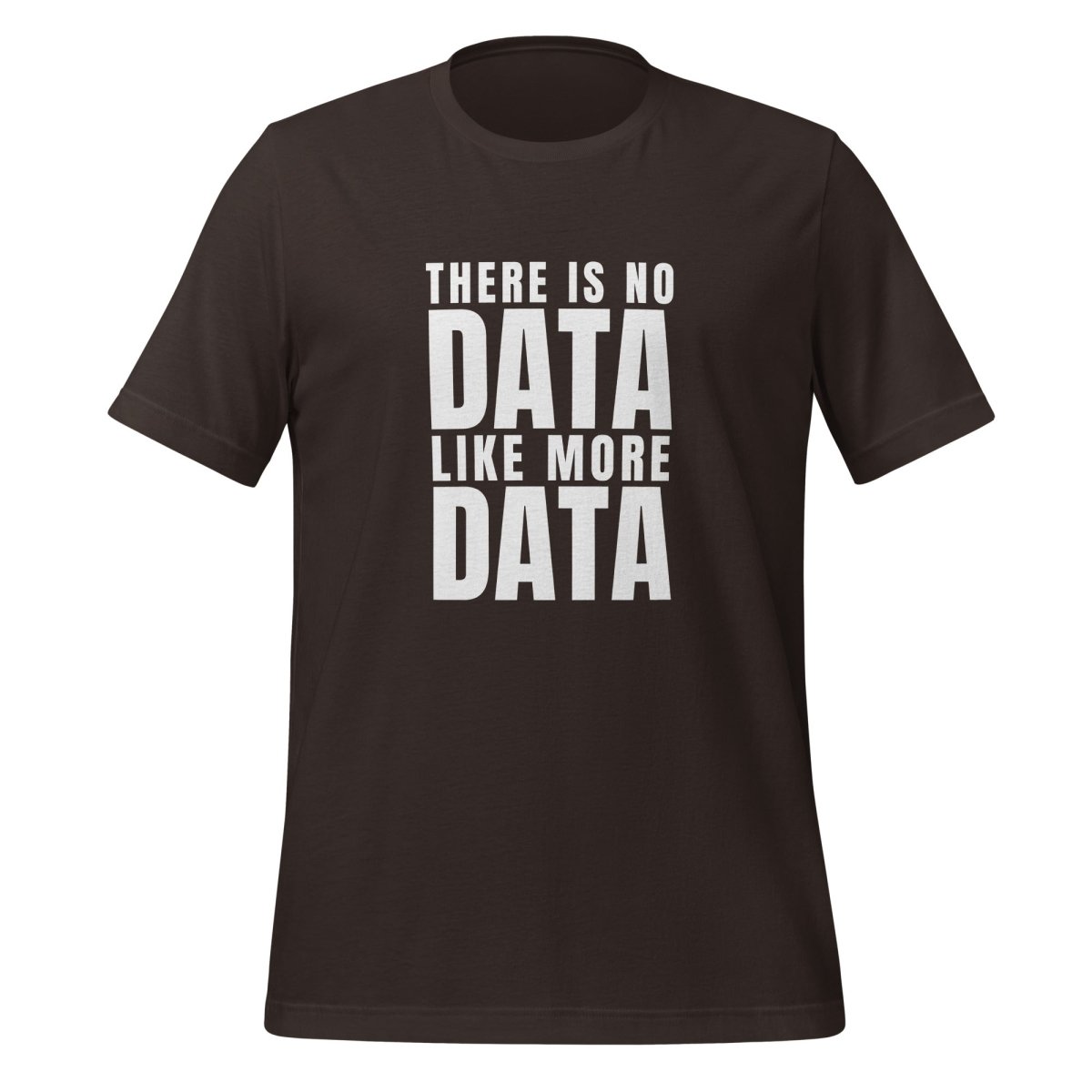 No Data Like More Data T-Shirt (unisex) - Brown - AI Store