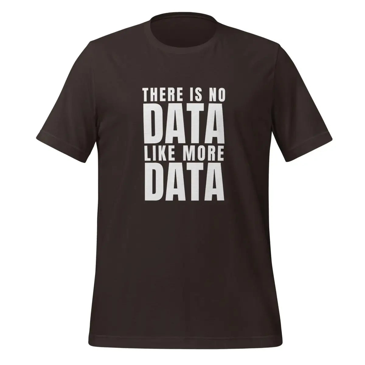 No Data Like More Data T-Shirt (unisex) - Brown / M