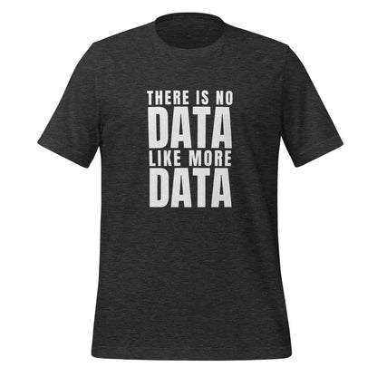 No Data Like More Data T-Shirt (unisex) - Dark Grey Heather / M