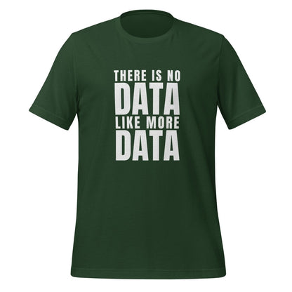 No Data Like More Data T-Shirt (unisex) - Forest - AI Store