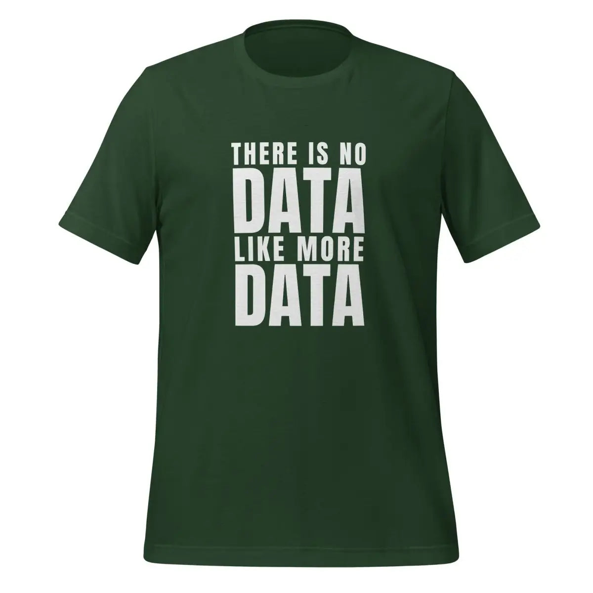 No Data Like More Data T-Shirt (unisex) - Forest / M