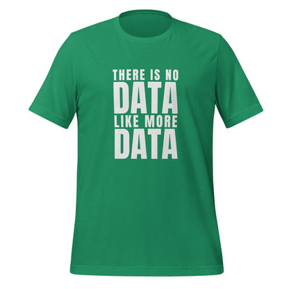 No Data Like More Data T-Shirt (unisex) - Kelly - AI Store