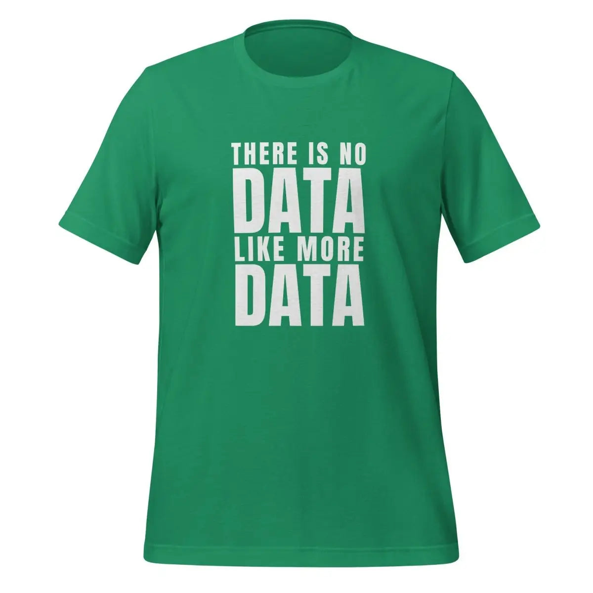 No Data Like More Data T-Shirt (unisex) - Kelly / M