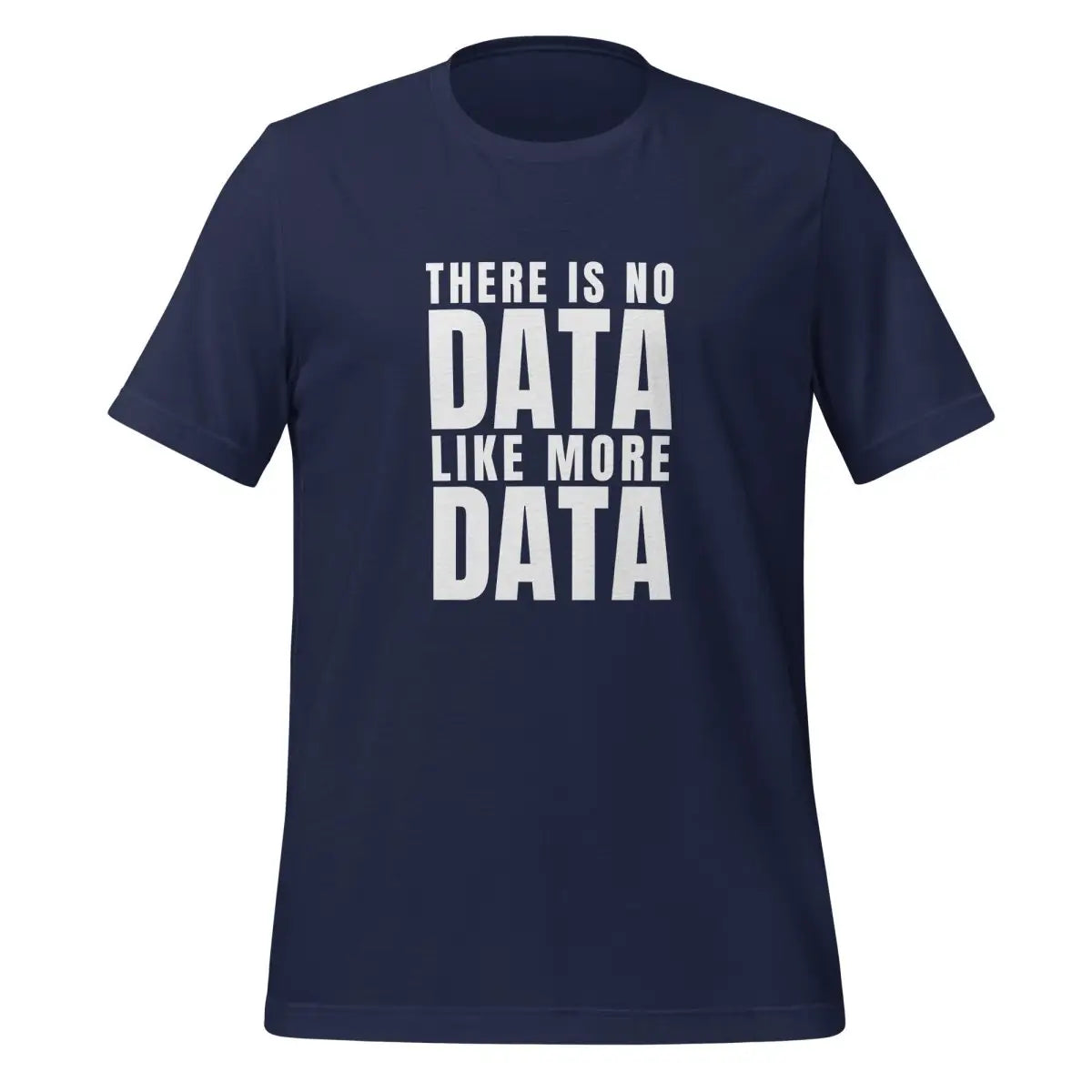 No Data Like More Data T-Shirt (unisex) - Navy / M