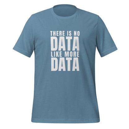 No Data Like More Data T-Shirt (unisex) - Steel Blue - AI Store