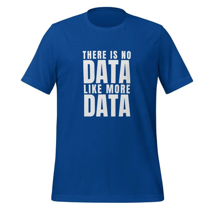 No Data Like More Data T-Shirt (unisex) - True Royal / M