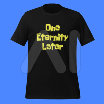 One Eternity Later - Model Training T-Shirt (unisex)