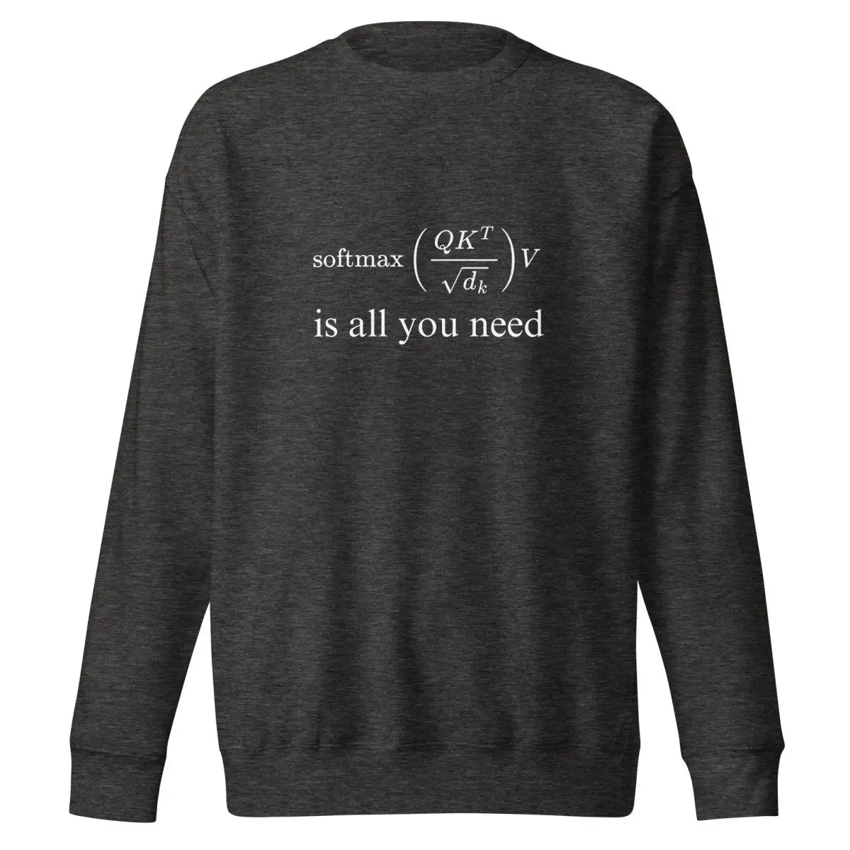 Premium Attention is All You Need Sweatshirt (unisex) - Charcoal Heather / M