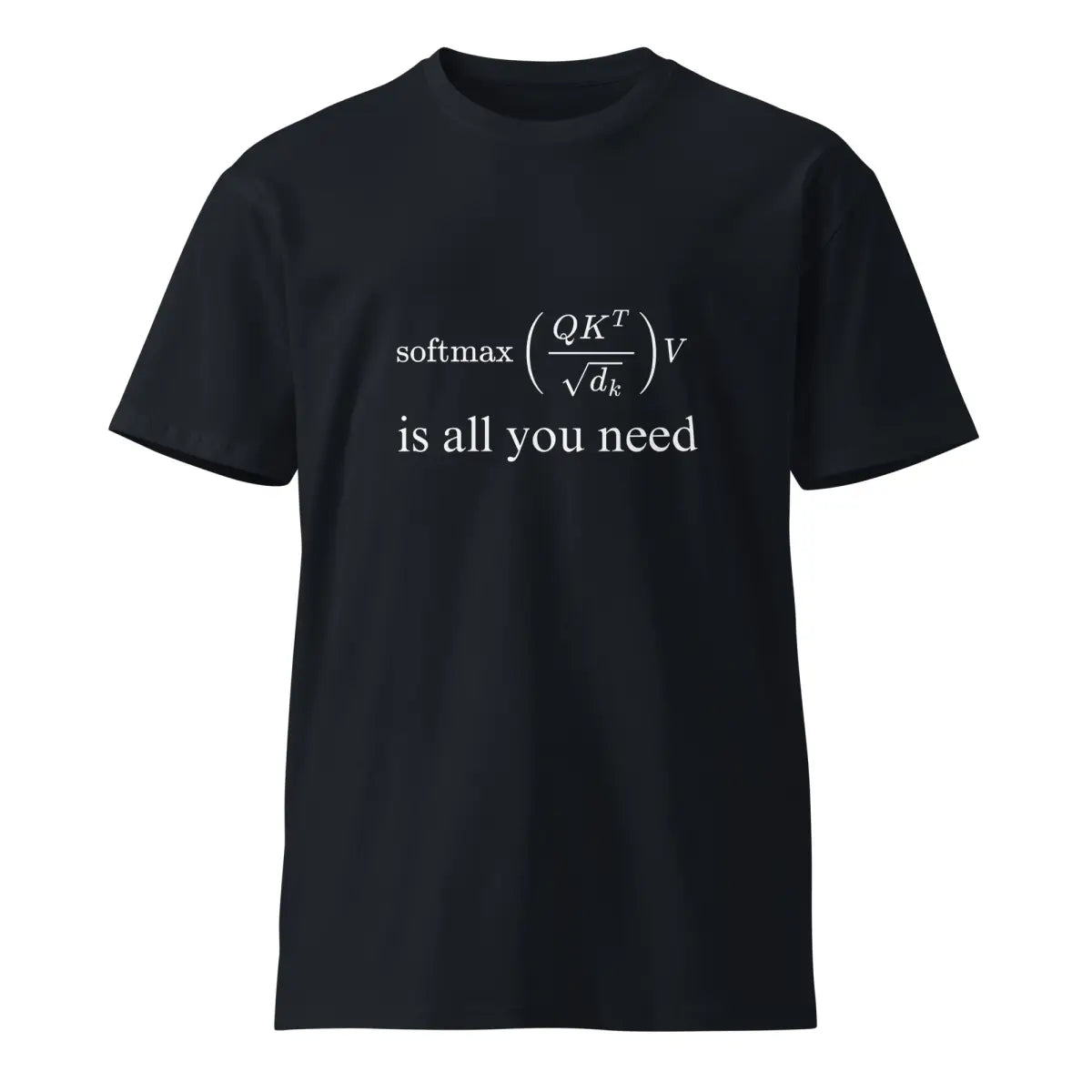 Premium Attention is All You Need T-Shirt (unisex) - Navy / M