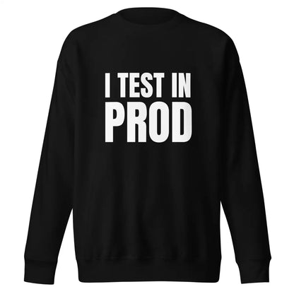 Premium I Test in Prod Sweatshirt (unisex) - Black / M