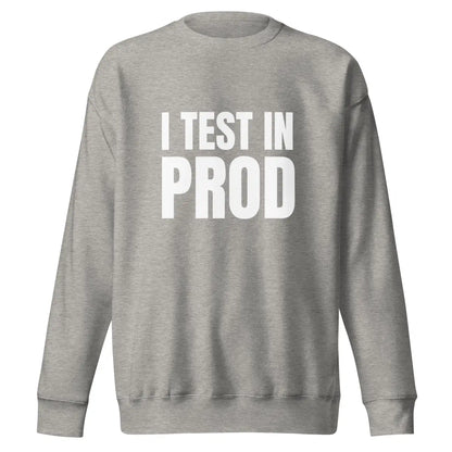 Premium I Test in Prod Sweatshirt (unisex) - Carbon Grey / M