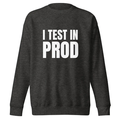 Premium I Test in Prod Sweatshirt (unisex) - Charcoal Heather / M