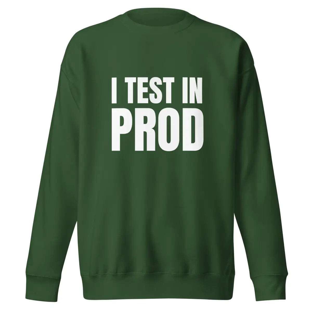 Premium I Test in Prod Sweatshirt (unisex) - Forest Green / M