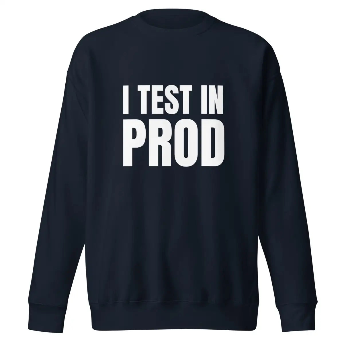 Premium I Test in Prod Sweatshirt (unisex) - Navy Blazer / M