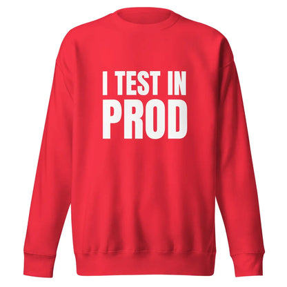 Premium I Test in Prod Sweatshirt (unisex) - Team Red / M