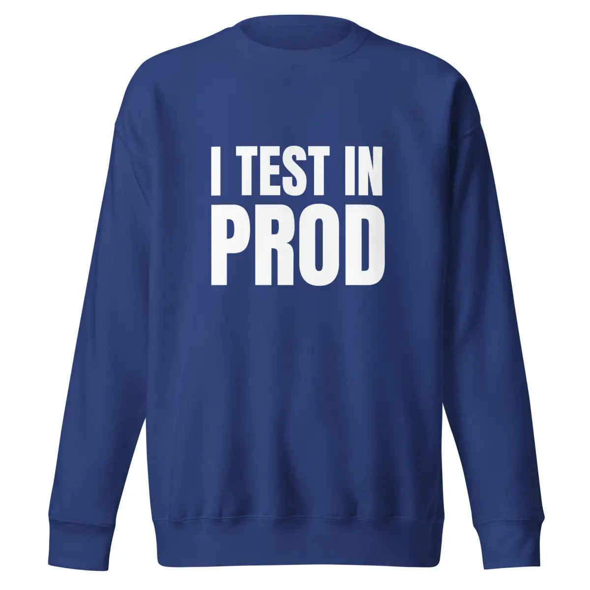 Premium I Test in Prod Sweatshirt (unisex) - Team Royal / M