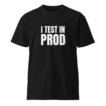 Premium I Test in Prod T-Shirt (unisex) - Black / M