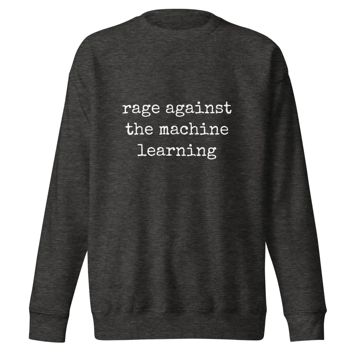 Premium rage against the machine learning Sweatshirt (unisex) - Charcoal Heather / M