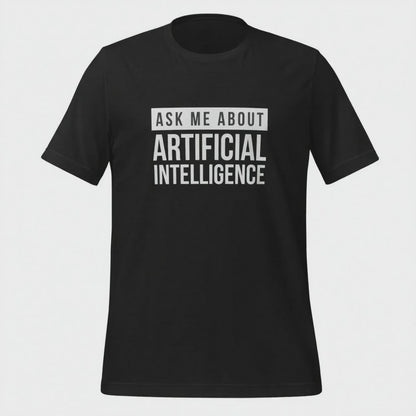 Ask Me About Artificial Intelligence T-Shirt (unisex)