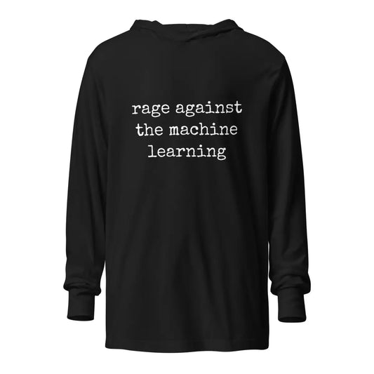 The Rage Against the Machine Learning Hooded Long Sleeve T-shirt (unisex) Black / m.