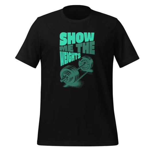 SHOW ME THE WEIGHTS T-Shirt (unisex) - Black / M