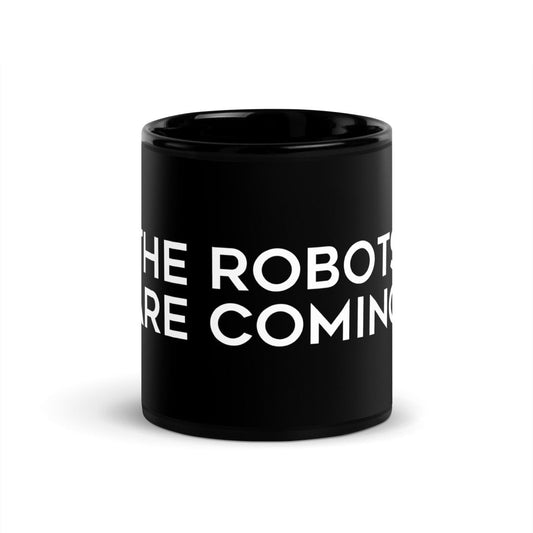 The Robots Are Coming Black Glossy Mug 1 - 11 oz - AI Store