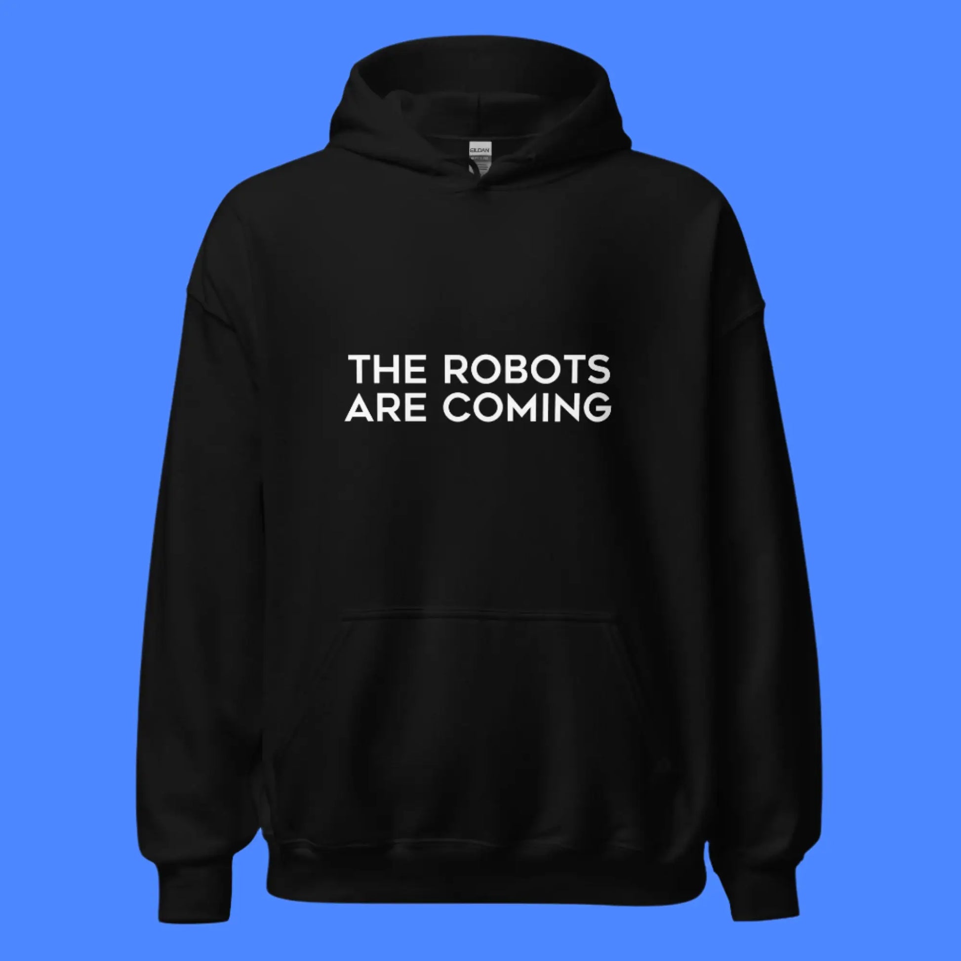 The Robots Are Coming Hoodie 1 (unisex)