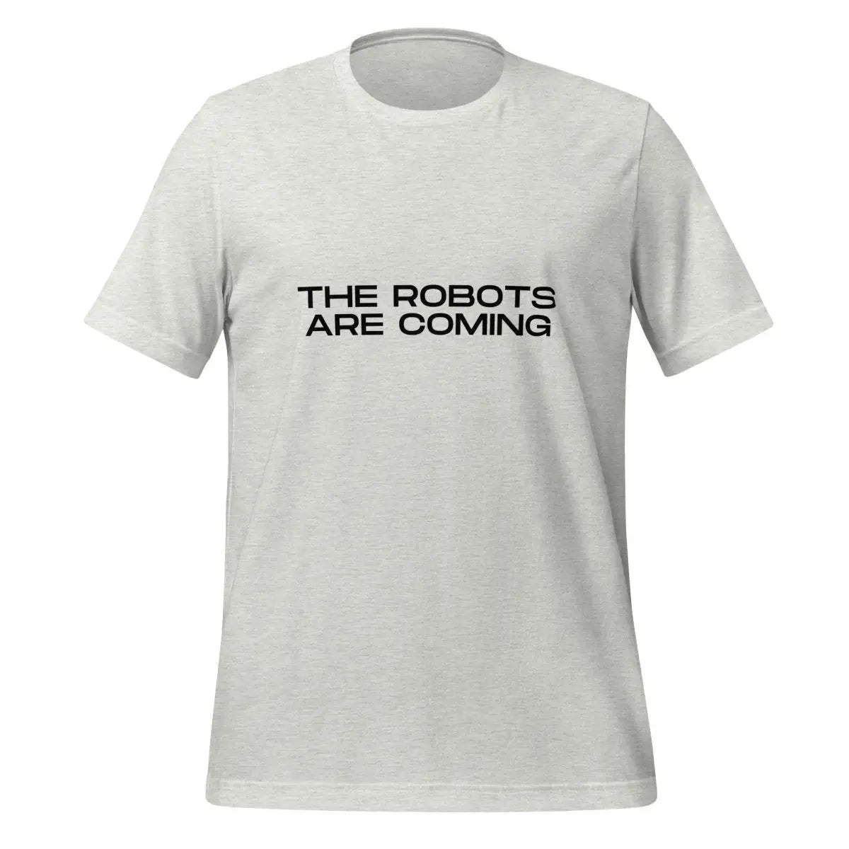 The Robots Are Coming in Black T-Shirt 3 (unisex) - Ash / M