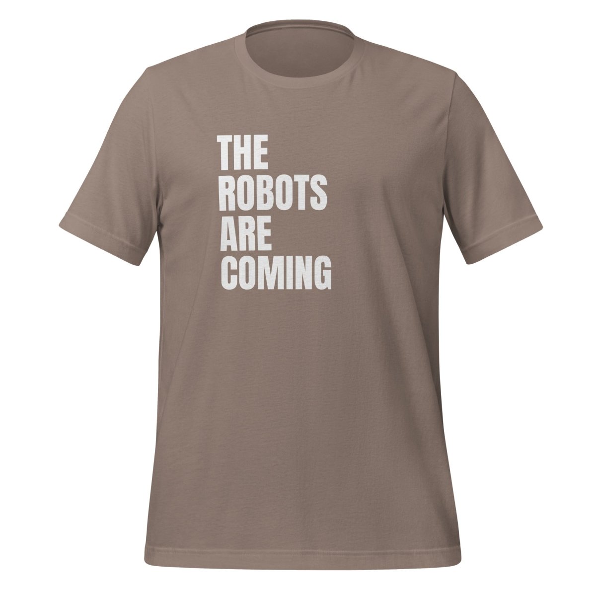 The Robots Are Coming Stacked T-Shirt (unisex) - Pebble - AI Store